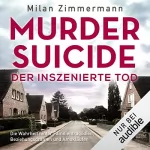 Milan Zimmermann: Murder Suicide – der inszenierte Tod: Die Wahrheit hinter Familientragödien, Beziehungsdramen und Amokläufen