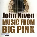 John Niven: Music from Big Pink: 