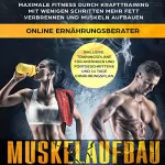 Online Ernährungsberater: Muskelaufbau: Maximale Fitness durch Krafttraining. Mit wenigen Schritten mehr Fett verbrennen und Muskeln aufbauen: inklusive Trainingspläne für Anfänger...und 14 Tage Ernährungsplan