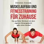 Dennis Eisner: Muskelaufbau und Fitnesstraining für Zuhause: Das perfekte Workout mit dem eigenen Körpergewicht - ganz ohne Geräte!