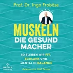 Ingo Froböse: Muskeln - die Gesundmacher: So bleiben wir fit, schlank und mental in Balance