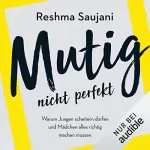 Reshma Saujani, Susanne Rudloff - Übersetzung: Mutig, nicht perfekt: Warum Jungen scheitern dürfen und Mädchen alles richtig machen müssen