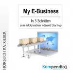 Robert Sasse, Yannick Esters: My E-Business: In 3 Stufen zum erfolgreichen Internet Start-up