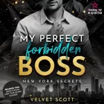 Velvet Scott: My perfect forbidden Boss: New York Secrets 1