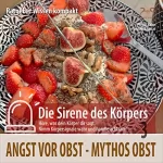 Pierre Bohn, Torsten Abrolat: Mythos Obst. Angst vor Obst: Ratgeber Wissen kompakt aus der Reihe Die Sirene des Körpers