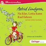 Astrid Lindgren: Na klar, Lotta kann Rad fahren und eine weitere Geschichte: Ohrwürmchen
