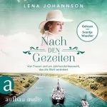 Lena Johannson: Nach den Gezeiten - Vier Frauen und ein Jahrhundertbauwerk, das die Welt verändert: Nord-Ostsee-Saga 2