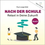 Paul Langenfeld: Nach der Schule - Relaxt in Deine Zukunft: Vielfalt der Entspannung 6
