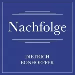 Dietrich Bonhoeffer: Nachfolge: 
