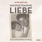 Peter Härtling: Nachgetragene Liebe: Eine autobiografische Erzählung