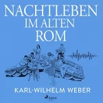 Karl-Wilhelm Weber: Nachtleben im alten Rom: 