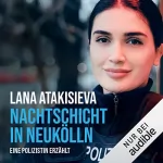 Lana Atakisieva: Nachtschicht in Neukölln: Eine Polizistin erzählt