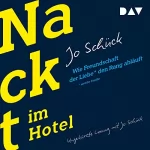 Jo Schück: Nackt im Hotel: Wie Freundschaft der Liebe und der Familie den Rang abläuft