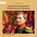 Alexandre Dumas: Napoleon Bonaparte: Historischer Roman