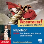 Maja Nielsen: Napoleon - Der Traum von Macht und Freiheit: Abenteuer! Maja Nielsen erzählt 9