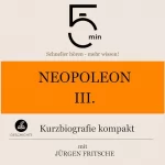 Jürgen Fritsche: Napoleon III. - Kurzbiografie kompakt: 5 Minuten. Schneller hören - mehr wissen!