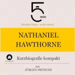 Jürgen Fritsche: Nathaniel Hawthorne - Kurzbiografie kompakt: 5 Minuten - Schneller hören - mehr wissen!