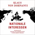 Klaus von Dohnanyi: Nationale Interessen: Orientierung für deutsche und europäische Politik in Zeiten globaler Umbrüche