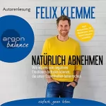 Felix Klemme: Natürlich abnehmen: Wie wir uns von negativen Emotionen befreien können, die unser Essverhalten beherrschen