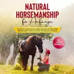 Birthe Hagen: Natural Horsemanship für Anfänger: Wie sie mit einfühlsamen Pferdetraining Ihr Pferd sanft aber bestimmt führen und eine tiefe Bindung aufbauen - inkl. 3-Wochen Trainingsplan