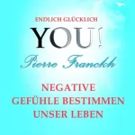 Pierre Franckh: Negative Gefühle bestimmen unser Leben: YOU! Endlich glücklich