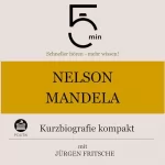 Jürgen Fritsche: Nelson Mandela - Kurzbiografie kompakt: 5 Minuten - Schneller hören - mehr wissen!