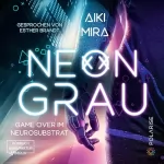 Aiki Mira: Neongrau: Game over im Neurosubstrat