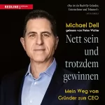Michael Dell: Nett sein und trotzdem gewinnen: Mein Weg vom Gründer zum CEO