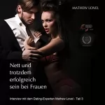 Mathew Lovel: Nett und trotzdem erfolgreich sein bei Frauen: Interview mit dem Dating-Experten Mathew Lovel - Teil 3