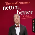 Thomas Hermanns: Netter is Better: Die hohe Kunst der guten Laune