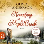 Olivia Anderson: Neuanfang in Maple Creek: Die Liebe wohnt in Maple Creek 2