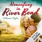 Catherine Bybee: Neuanfang in River Bend: Happy End in River Bend 1