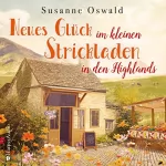 Susanne Oswald: Neues Glück im kleinen Strickladen in den Highlands: Der kleine Strickladen 3