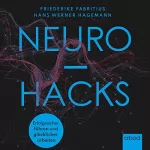 Friederike Fabritius, Hans W. Hagemann: Neurohacks: Gehirngerecht und glücklicher arbeiten