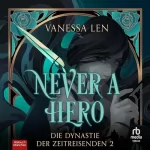 Vanessa Len: Never a Hero: Die Dynastie der Zeitreisenden 2