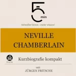 Jürgen Fritsche: Neville Chamberlain - Kurzbiografie kompakt: 5 Minuten - Schneller hören - mehr wissen!