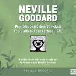 Fabio Mantegna: Neville Goddard - Dein Glaube ist dein Schicksal (Your Faith Is Your Fortune 1941): Manifestieren mit dem Gesetz der Annahme nach Neville Goddard