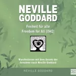 Fabio Mantegna: Neville Goddard - Freiheit für alle (Freedom For All 1942): Manifestieren mit dem Gesetz der Annahme nach Neville Goddard