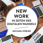 Michael Huebler: New Work in Zeiten des digitalen Wandels: 