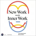 Joana Breidenbach, Bettina Rollow: New Work needs Inner Work: Ein Handbuch für Unternehmen auf dem Weg zur Selbstorganisation