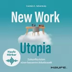 Carsten C. Schermuly: New Work Utopia: Die Zukunftsvision einer besseren Arbeitswelt