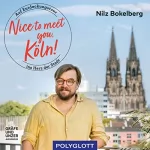 Nilz Bokelberg: Nice to meet you, Köln: Auf Entdeckungstour ins Herz der Stadt