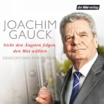 Joachim Gauck: Nicht den Ängsten folgen, den Mut wählen: Denkstationen eines Bürgers