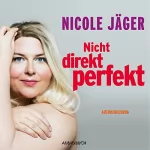 Nicole Jäger: Nicht direkt perfekt: 