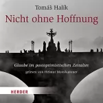 Tomáš Halík: Nicht ohne Hoffnung: Glaube im postoptimistischen Zeitalter