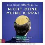 Levi Israel Ufferfilge: Nicht ohne meine Kippa!: Mein Alltag in Deutschland zwischen Klischees und Antisemitismus