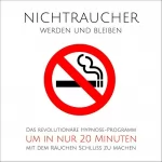 Tanja Kohl: Nichtraucher werden und bleiben: Das revolutionäre Hypnose-Programm, um in nur 20 Minuten mit dem Rauchen Schluss zu machen