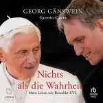 Georg Ganswein, Saverio Gaeta: Nichts als die Wahrheit: Mein Leben mit Benedikt XVI