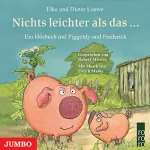 Elke Loewe, Dieter Loewe: Nichts leichter als das...: Piggeldy und Frederick