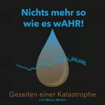 Marco Martin: Nichts mehr so wie es wAHR!: Gezeiten einer Katastrophe